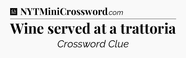 Wine served at a trattoria - LA Times Crossword