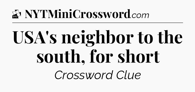 USA's neighbor to the south, for short - Daily Themed Classic Crossword