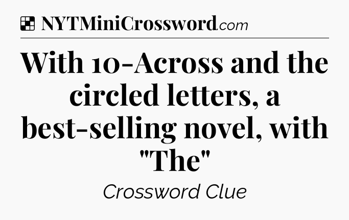 Solution: With 10-Across and the circled letters, a best-selling novel, with 