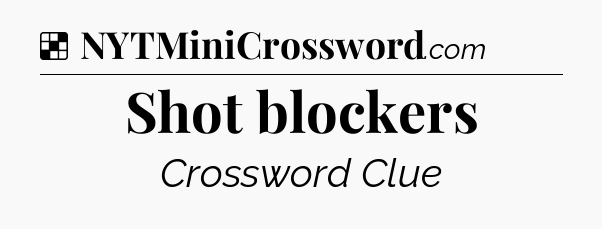 Solution: Shot blockers - NYT Crossword