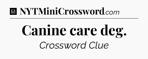 Canine care deg - LA Times Crossword