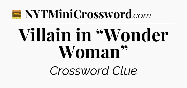 Villain in “Wonder Woman” - Eugene Sheffer Crossword