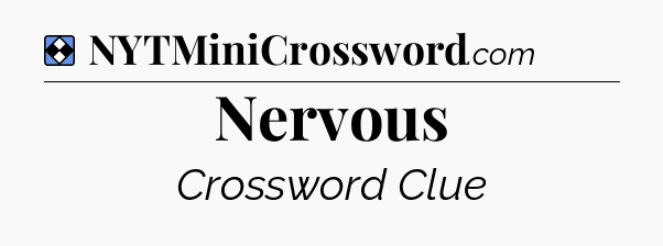 Solution: Nervous - NYT Mini Crossword