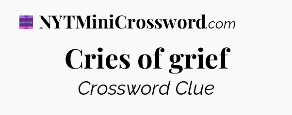 Cries of grief - Thomas Joseph Crossword