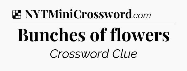 Solution: Bunches of flowers - NYT Crossword