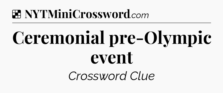 Solution: Ceremonial pre-Olympic event - NYT Crossword