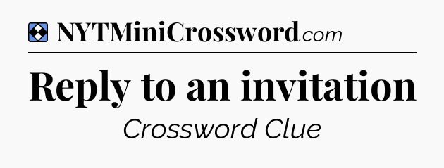 Solution: Reply to an invitation - NYT Mini Crossword