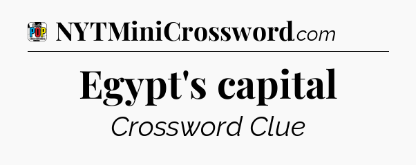 Egypt's capital Crossword Clue
