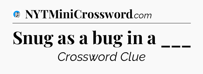 Snug as a bug in a ___ Crossword Clue