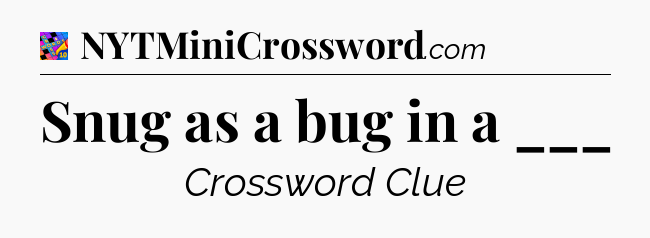 Snug as a bug in a ___ Crossword Clue