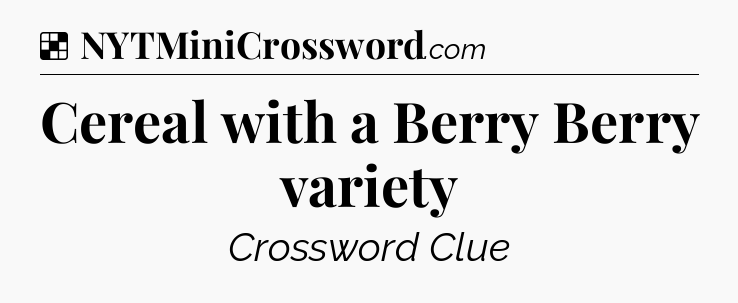 Solution: Cereal with a Berry Berry variety - NYT Crossword