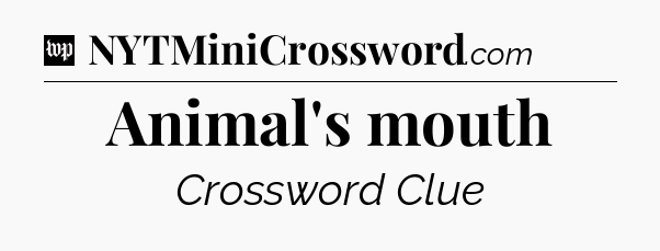 Animal's mouth Crossword Clue