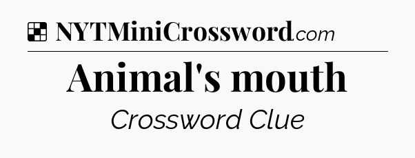 Solution: Animal's mouth - NYT Crossword