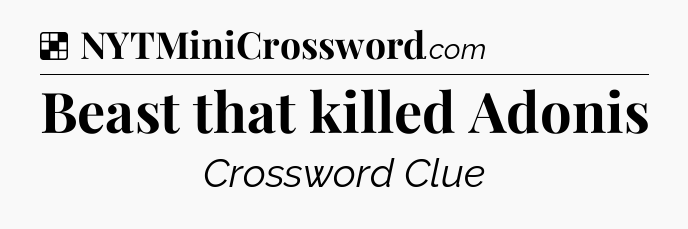 Solution: Beast that killed Adonis - NYT Crossword