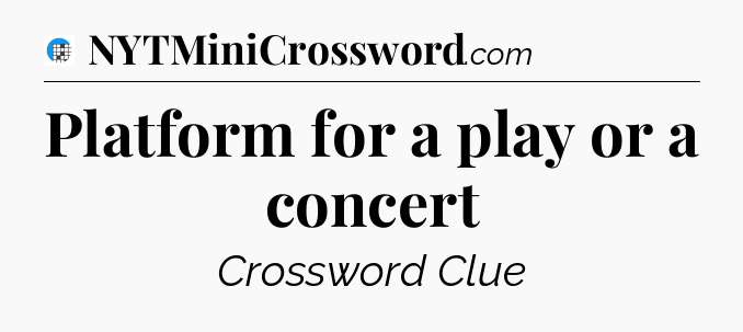 Platform for a play or a concert Crossword Clue