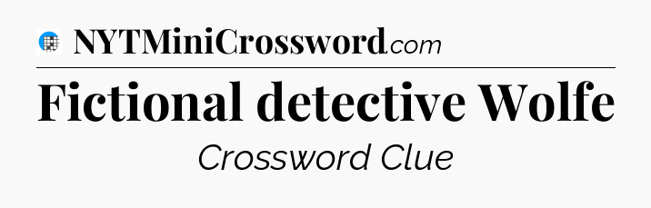 Fictional detective Wolfe Crossword Clue