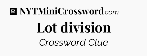 Lot division - LA Times Crossword