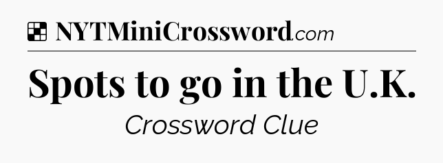 Solution: Spots to go in the U.K - NYT Crossword