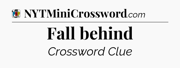 Fall behind Crossword Clue