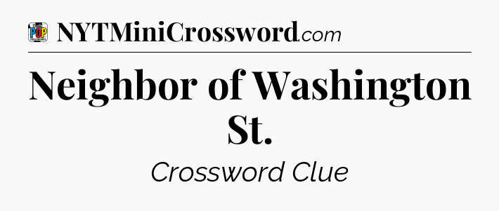 Neighbor of Washington St Crossword Clue