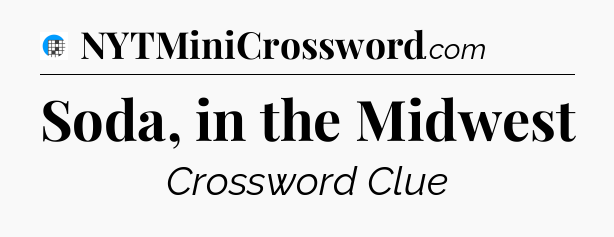 Soda, in the Midwest Crossword Clue