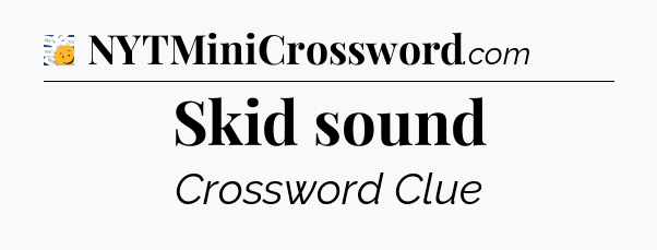 Skid sound - 7 Little Words