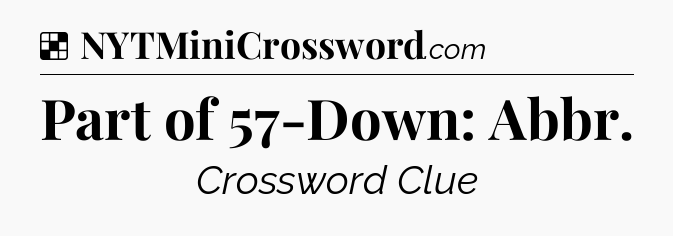 Solution: Part of 57-Down: Abbr - NYT Crossword