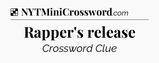 Solution: Rapper's release - NYT Crossword