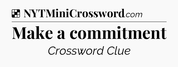 Solution: Make a commitment - NYT Crossword