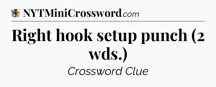 Right hook setup punch (2 wds.) Crossword Clue