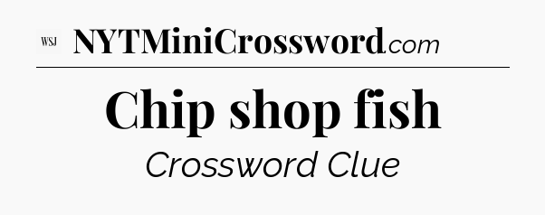 Chip shop fish - WSJ Crossword