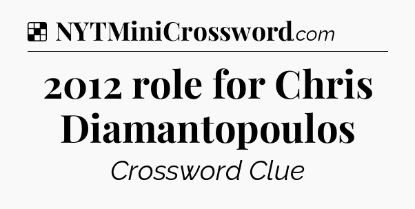 Solution: 2012 role for Chris Diamantopoulos - NYT Crossword