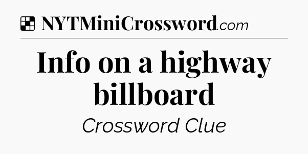 Solution: Info on a highway billboard - NYT Crossword