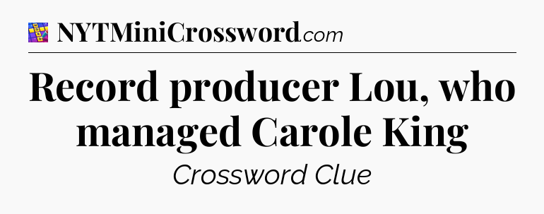 Record producer Lou, who managed Carole King Codycross