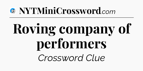 Roving company of performers Crossword Clue