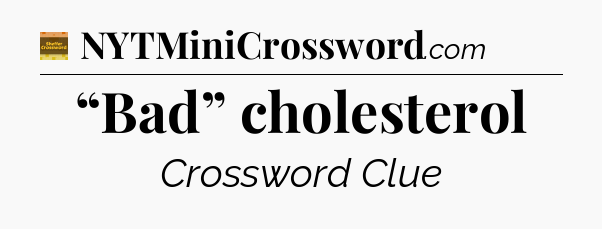 “Bad” cholesterol crossword clue Eugene Sheffer