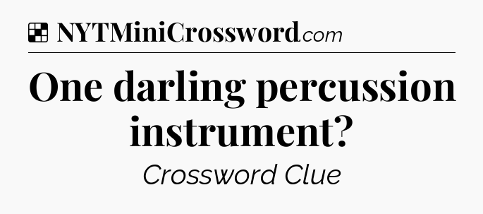 Solution: One darling percussion instrument - NYT Crossword