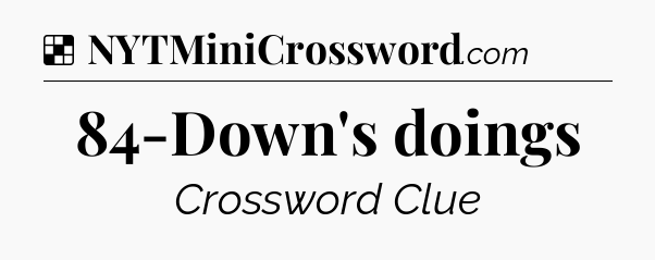 Solution: 84-Down's doings - NYT Crossword