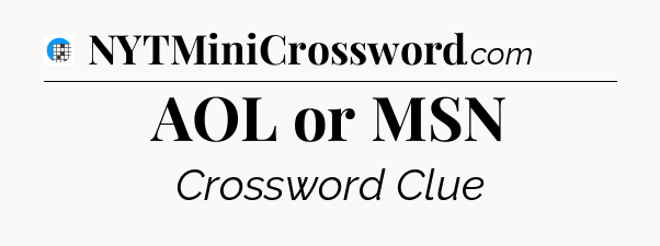 AOL or MSN Crossword Clue