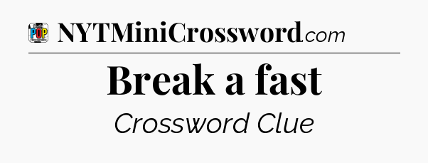 Break a fast Crossword Clue