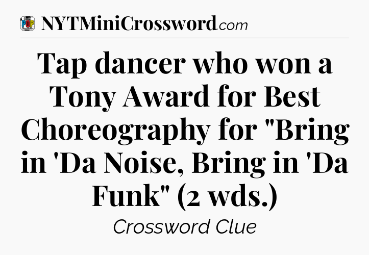 Tap dancer who won a Tony Award for Best Choreography for 