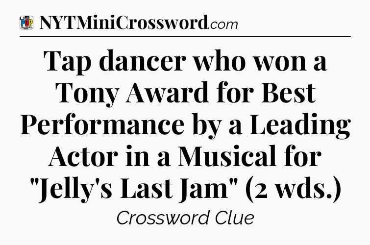 Tap dancer who won a Tony Award for Best Performance by a Leading Actor in a Musical for 