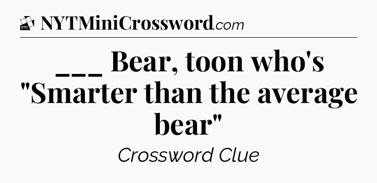 ___ Bear, toon who's 