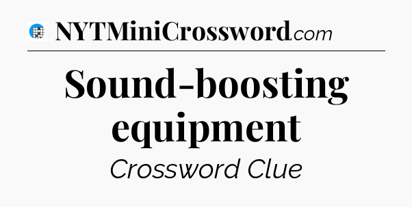Sound-boosting equipment Crossword Clue