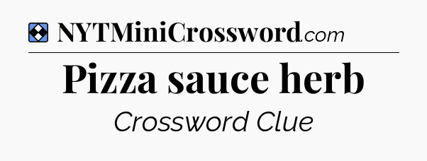 Solution: Pizza sauce herb - NYT Mini Crossword
