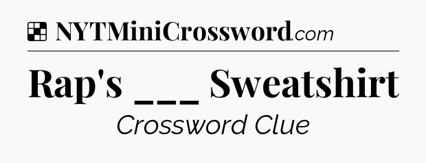 Solution: Rap's ___ Sweatshirt - NYT Crossword