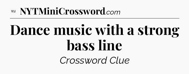 Dance music with a strong bass line - WSJ Crossword