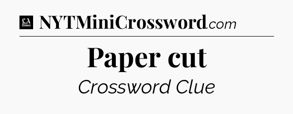 Paper cut - LA Times Crossword