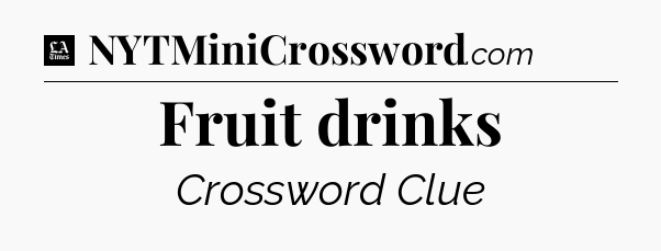 Fruit drinks - LA Times Crossword