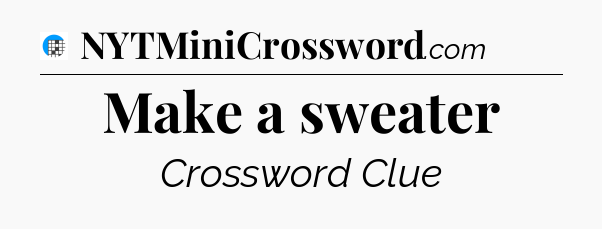 Make a sweater Crossword Clue
